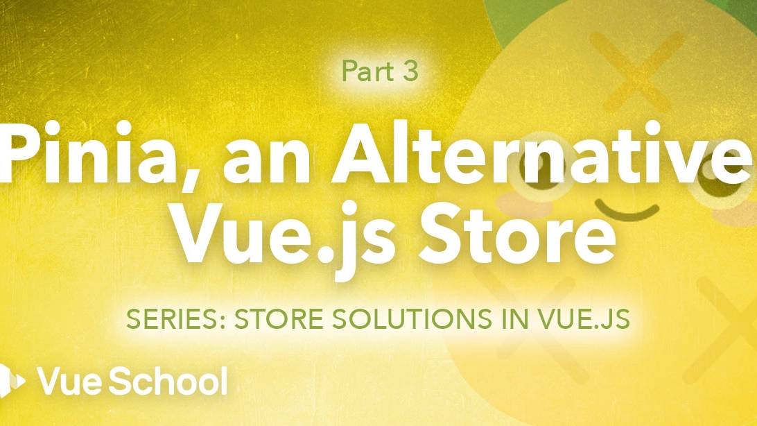 Pinia, an Alternative Vue.js Store