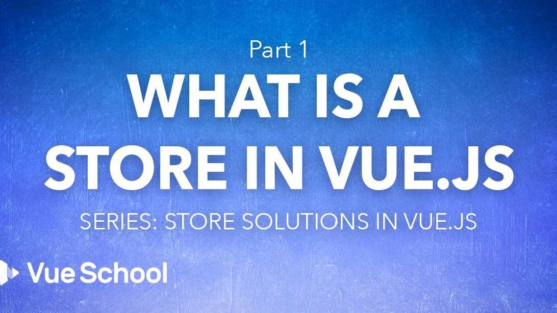 What is a Store in Vue.js?