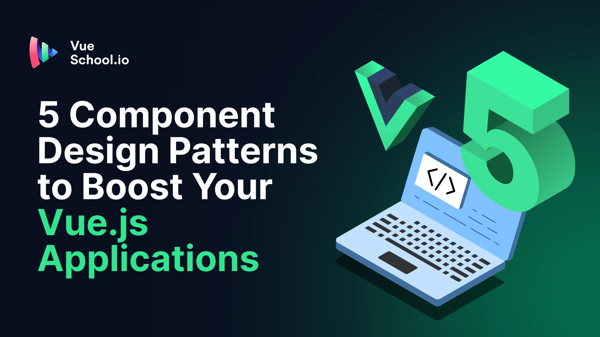 5 Component Design Patterns to Boost Your Vue.js Applications